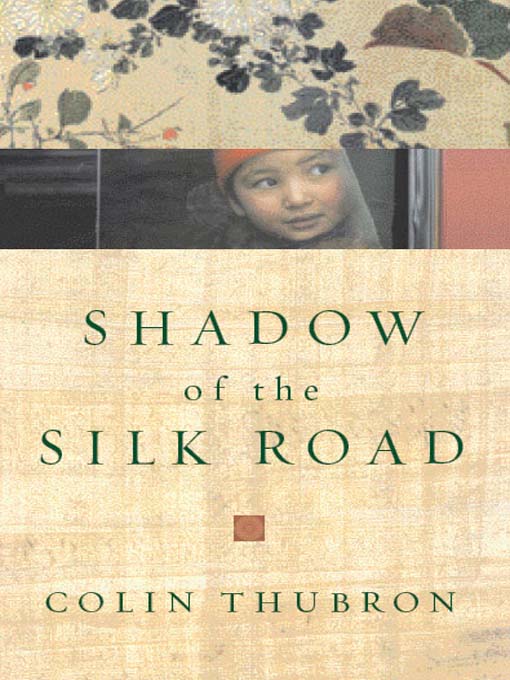 Title details for Shadow of the Silk Road by Colin Thubron - Available
